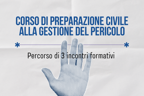 Corso di preparazione civile alla gestione del pericolo - Percorso di 3 incontri formativi